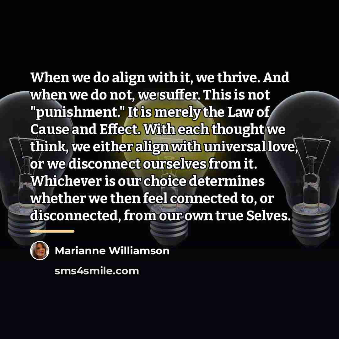 “When we do align with it, we thrive. And when…” quote by Marianne Williamson