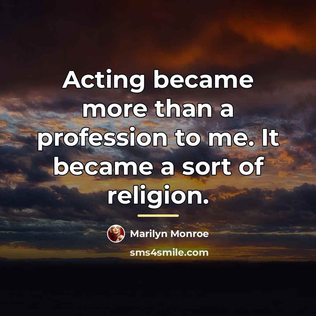 “Acting became more than a profession to me. It became…” quote by Marilyn Monroe