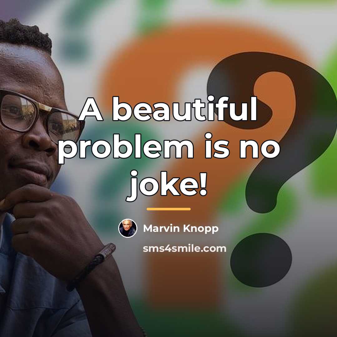 “A beautiful problem is no joke!…” quote by Marvin Knopp