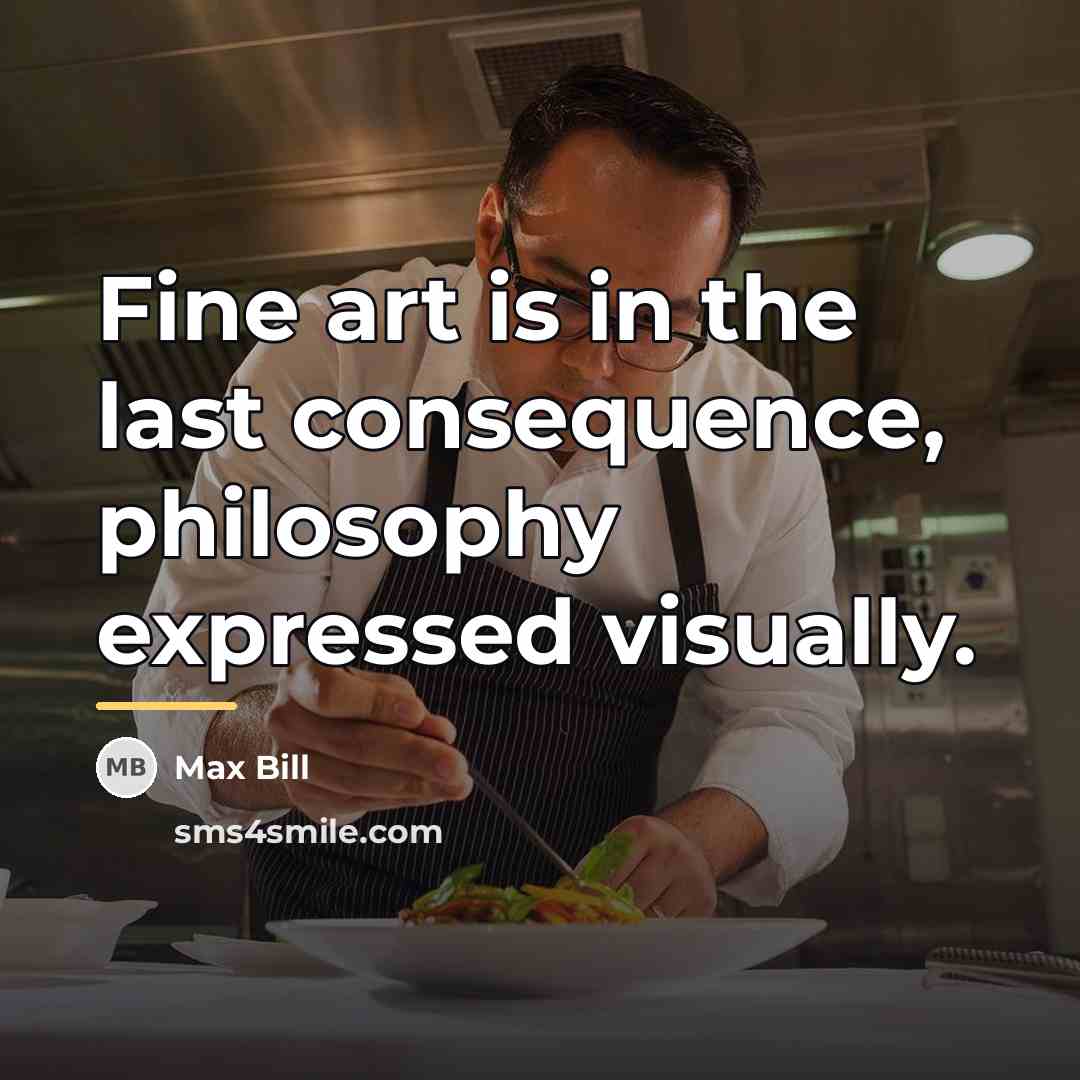 “Fine art is in the last consequence, philosophy expressed visually.…” quote by Max Bill