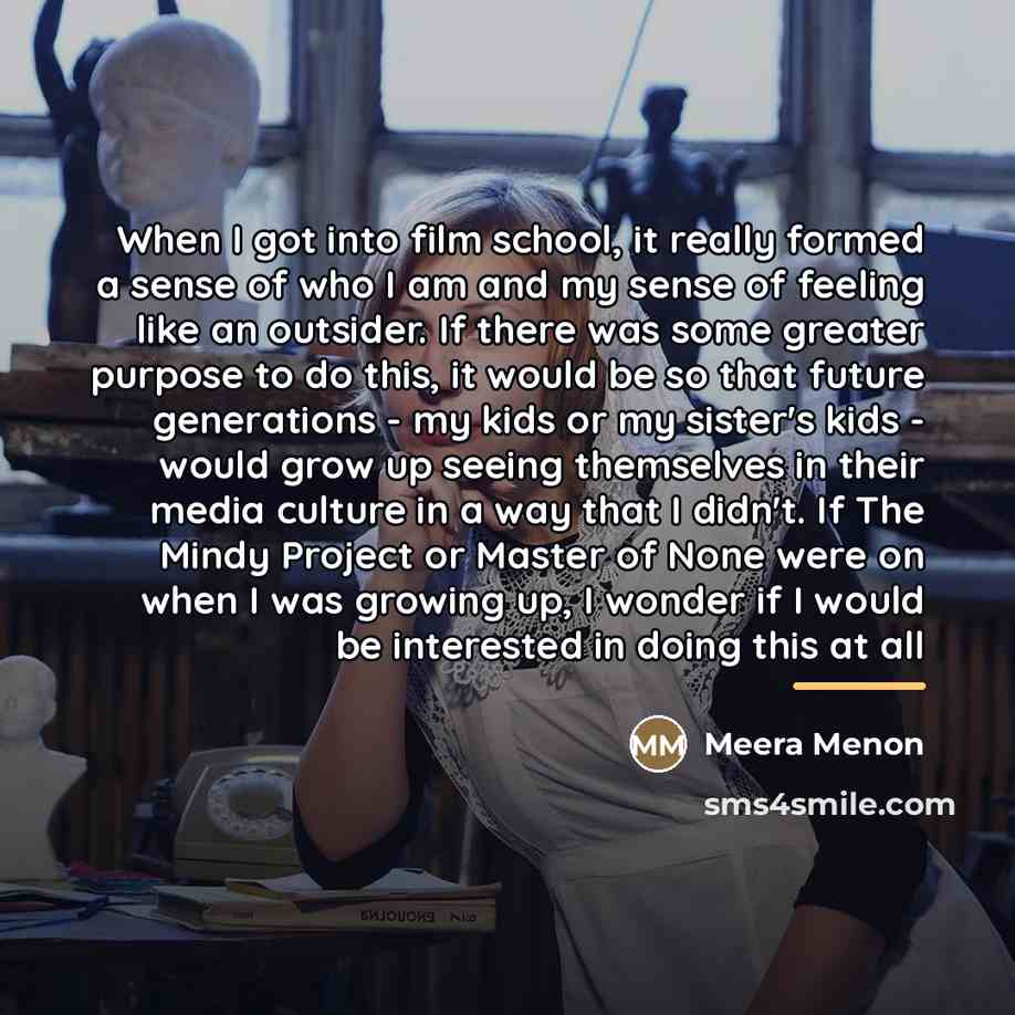 “When I got into film school, it really formed a…” quote by Meera Menon