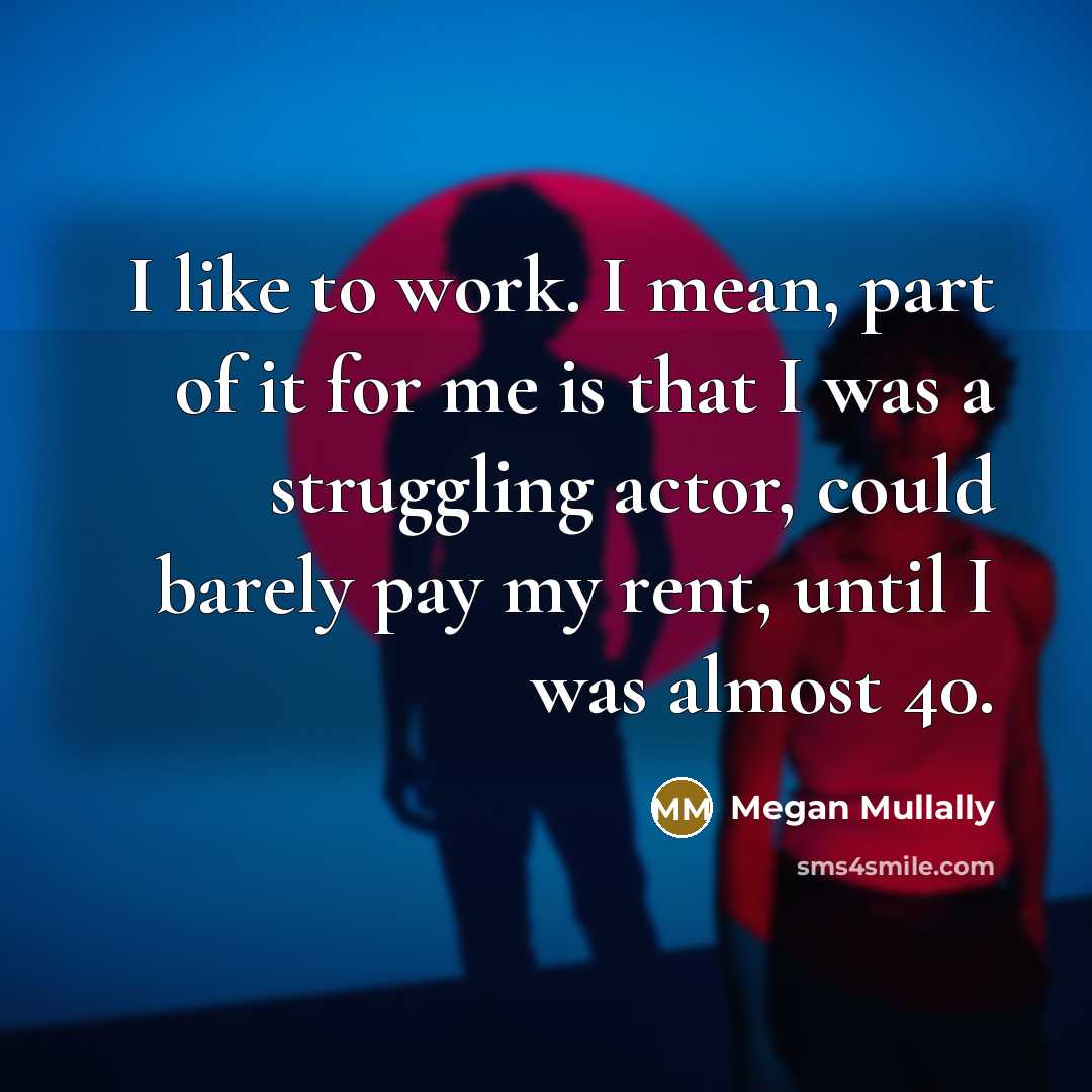 “I like to work. I mean, part of it for…” quote by Megan Mullally