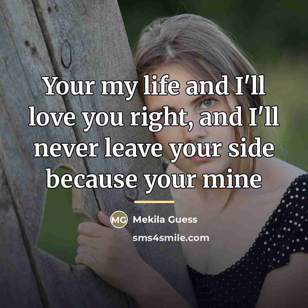 “Your my life and I'll love you right, and I'll…” quote by Mekila Guess
