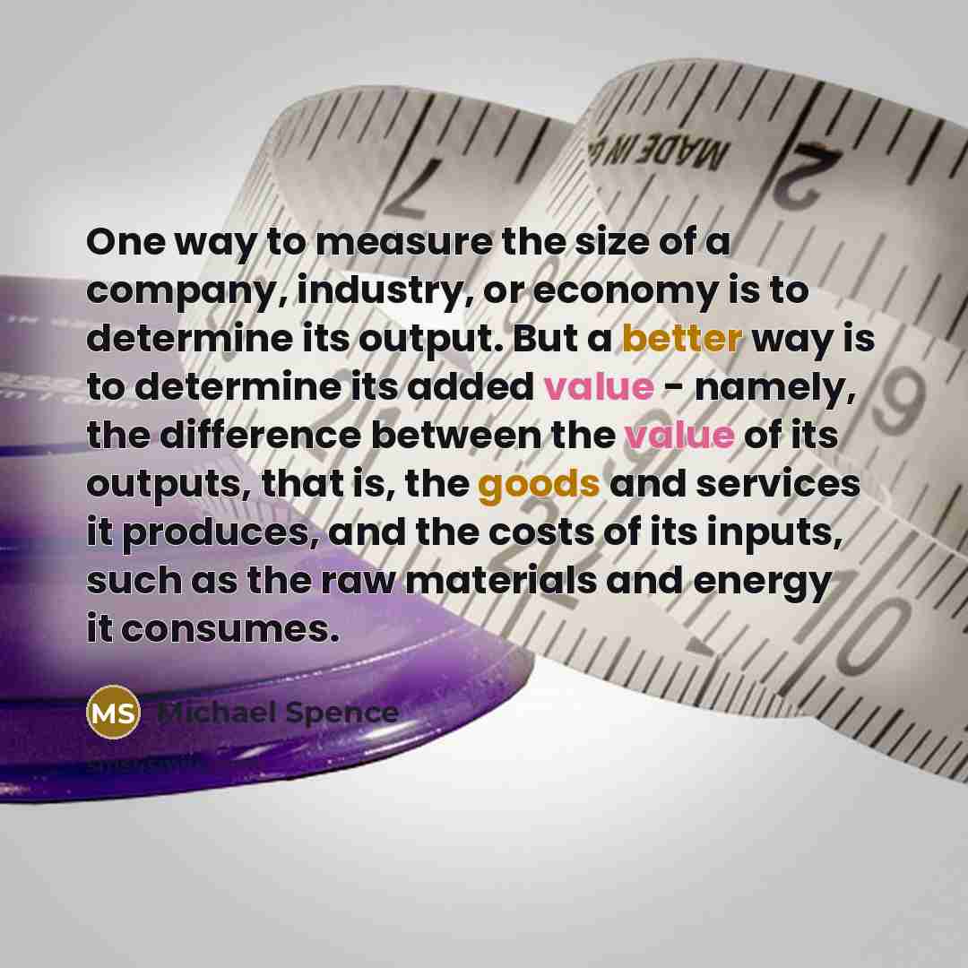 “One way to measure the size of a company, industry,…” quote by Michael Spence