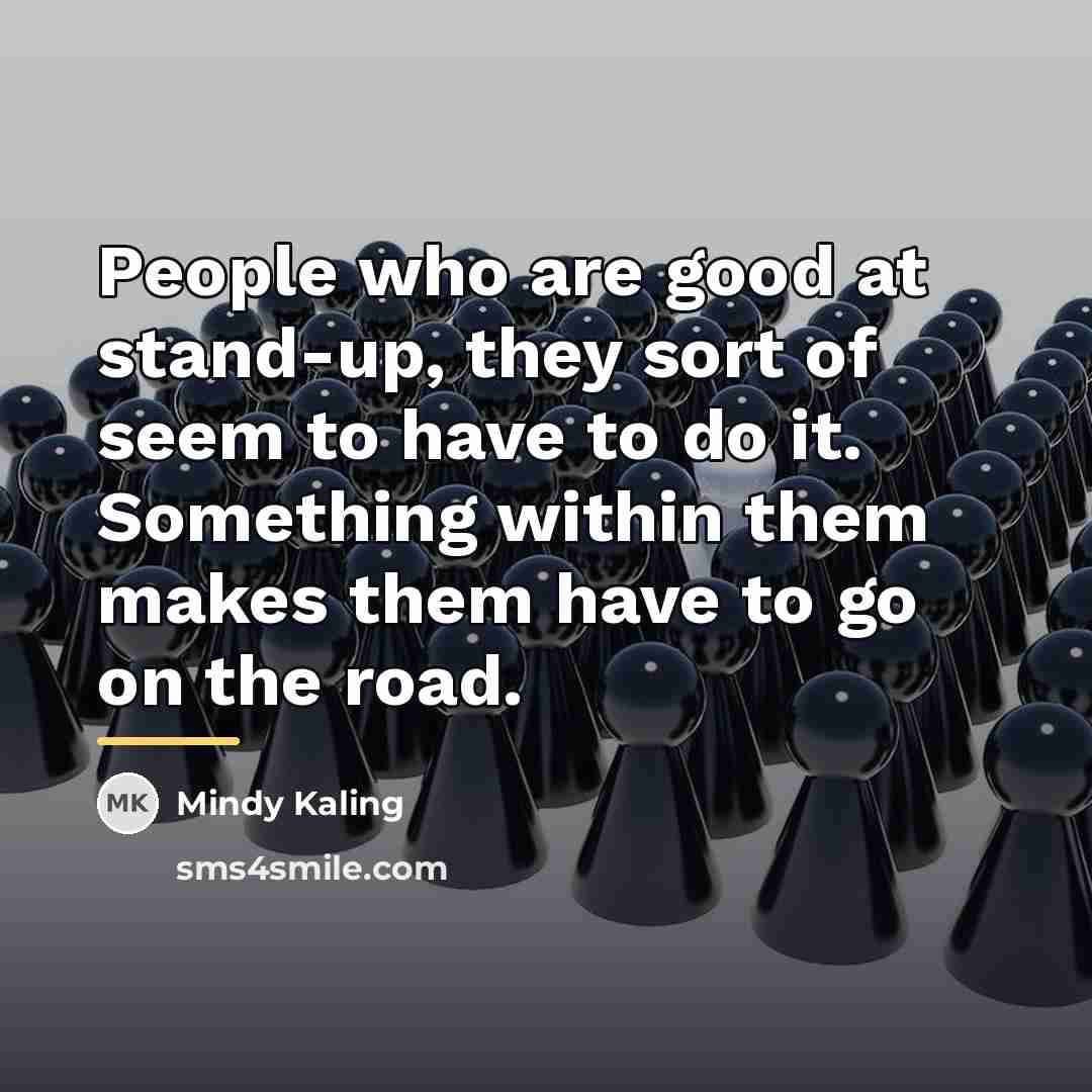 “People who are good at stand-up, they sort of seem…” quote by Mindy Kaling