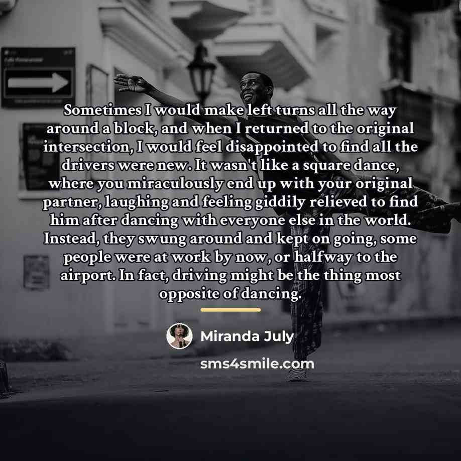 “Sometimes I would make left turns all the way around…” quote by Miranda July