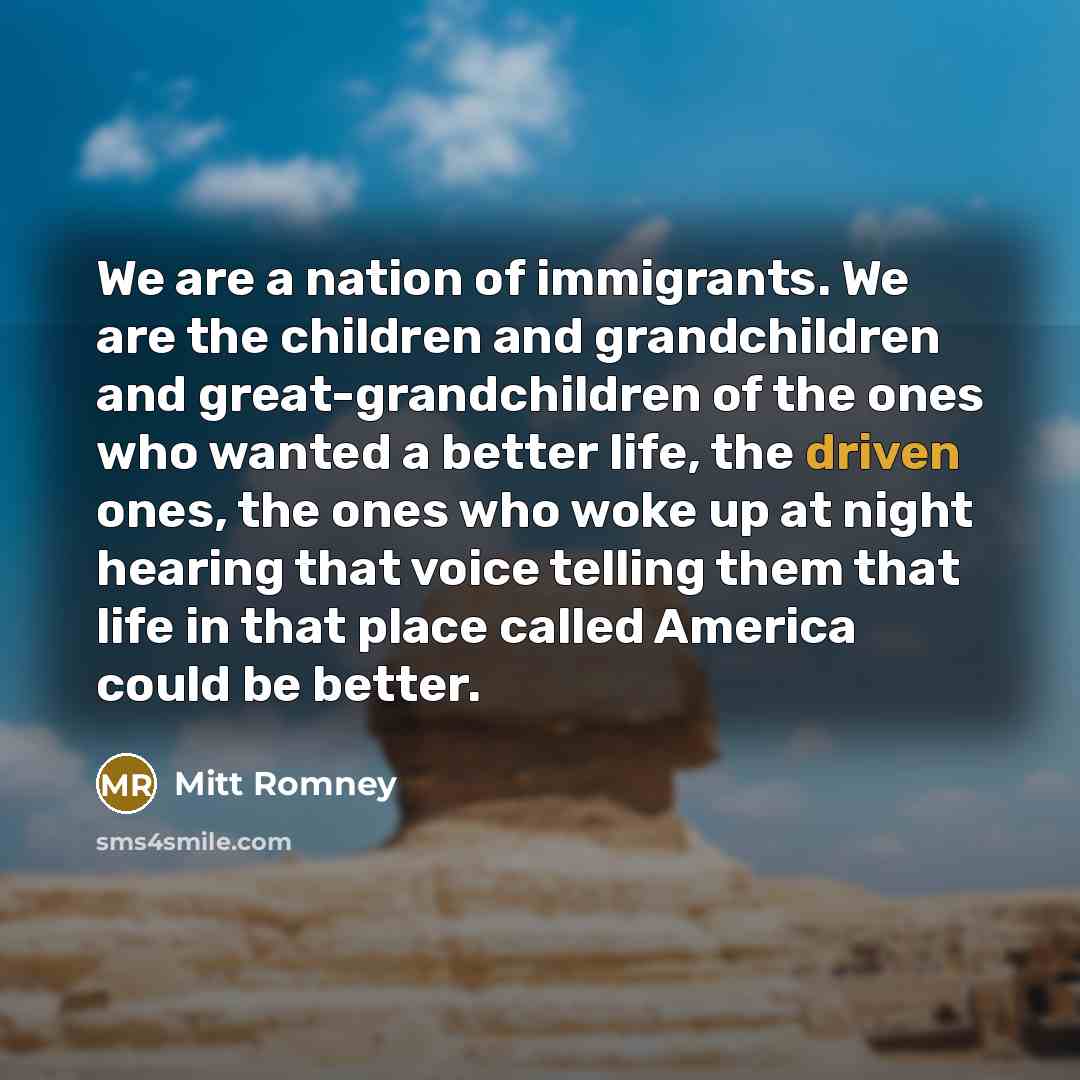 “We are a nation of immigrants. We are the children…” quote by Mitt Romney
