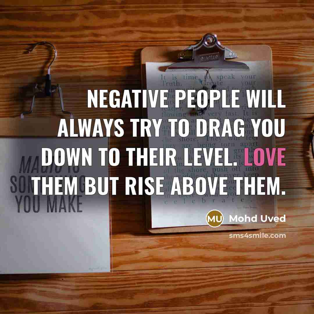 “Negative people will always try to drag you down to…” quote by Mohd Uved