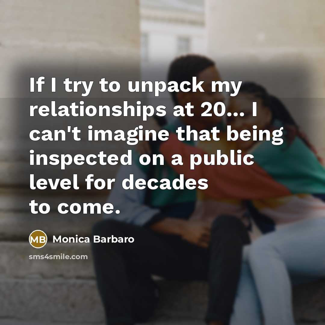“If I try to unpack my relationships at 20... I…” quote by Monica Barbaro