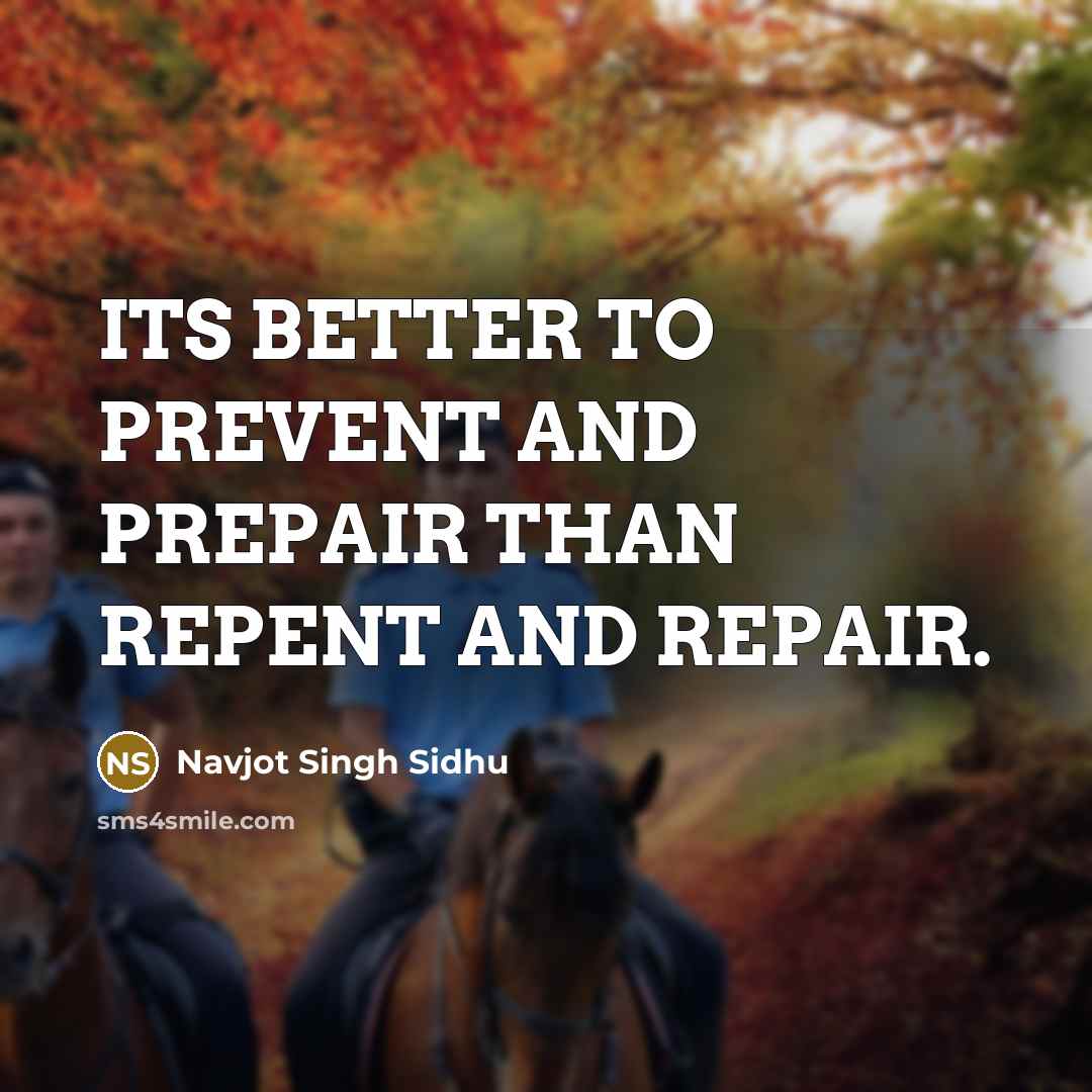 “ITS BETTER TO PREVENT AND PREPAIR THAN REPENT AND REPAIR.…” quote by Navjot Singh Sidhu