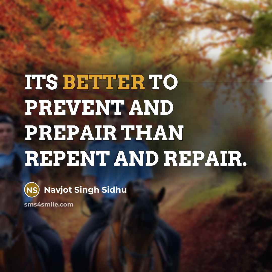 “ITS BETTER TO PREVENT AND PREPAIR THAN REPENT AND REPAIR.” quote by Navjot Singh Sidhu