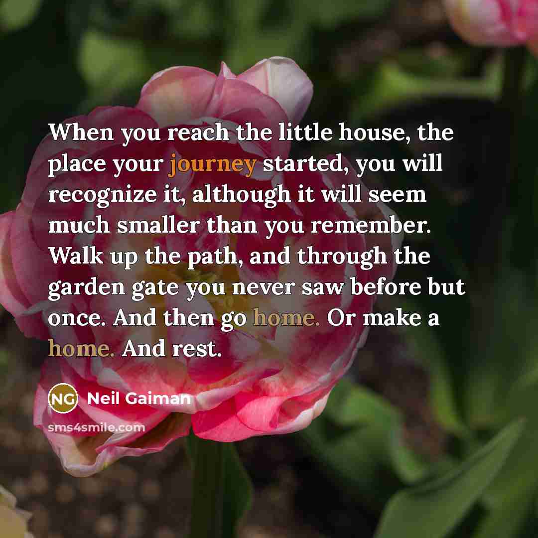“When you reach the little house, the place your journey…” quote by Neil Gaiman