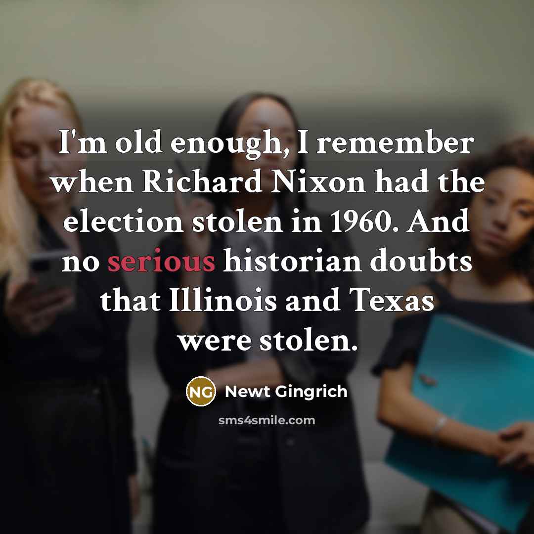 “I'm old enough, I remember when Richard Nixon had the…” quote by Newt Gingrich