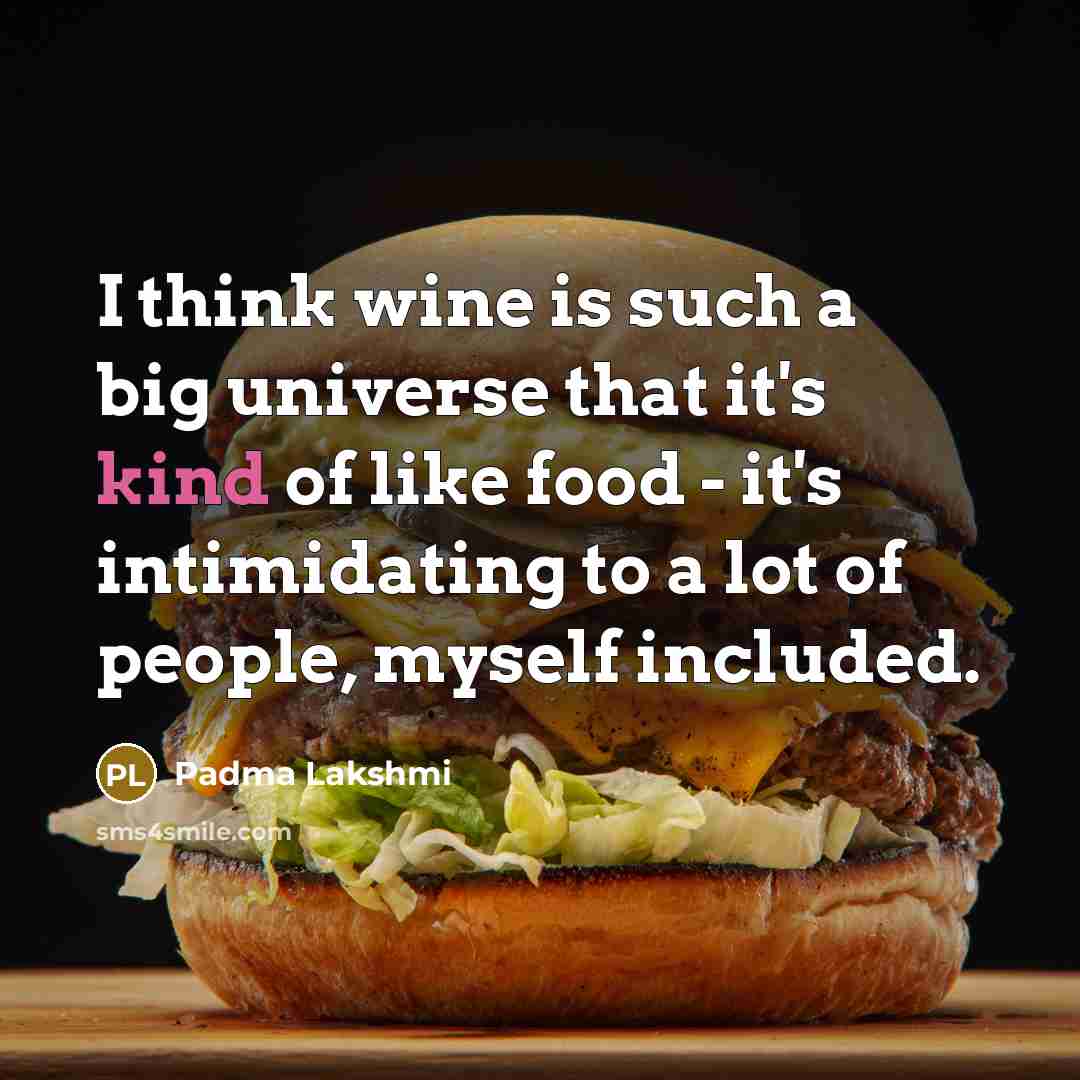 “I think wine is such a big universe that it's…” quote by Padma Lakshmi