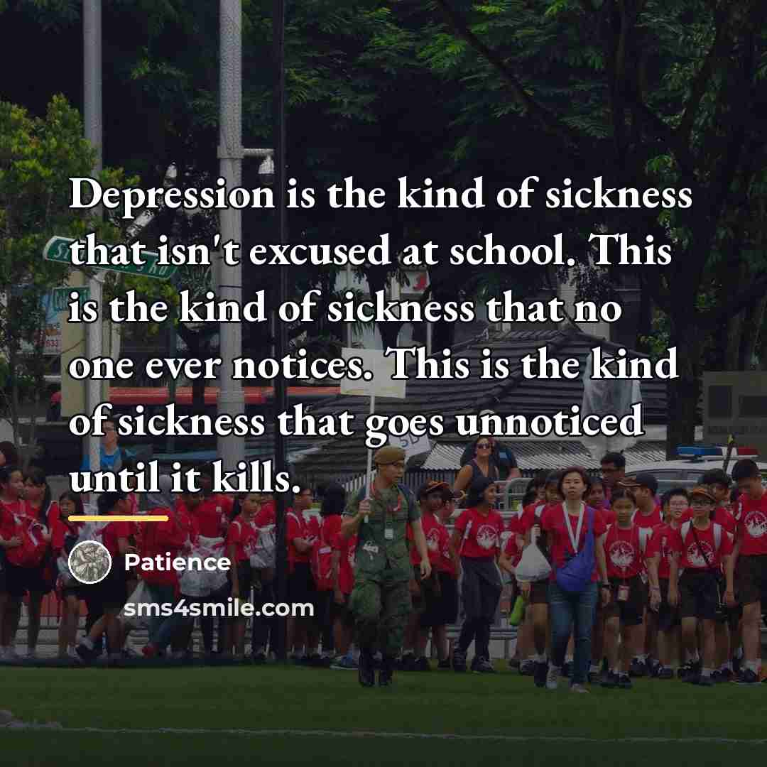 “Depression is the kind of sickness that isn't excused at…” quote by Patience