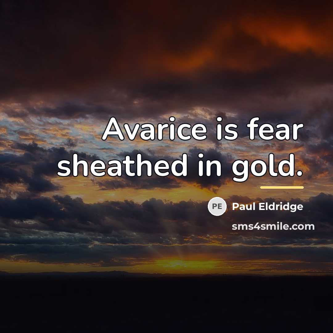 “Avarice is fear sheathed in gold.…” quote by Paul Eldridge