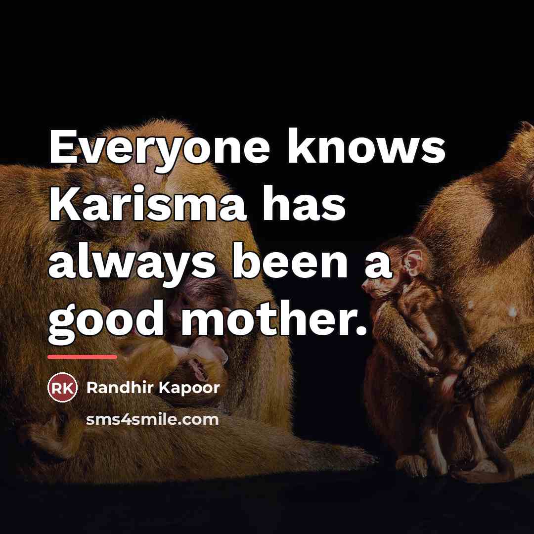 “Everyone knows Karisma has always been a good mother.…” quote by Randhir Kapoor