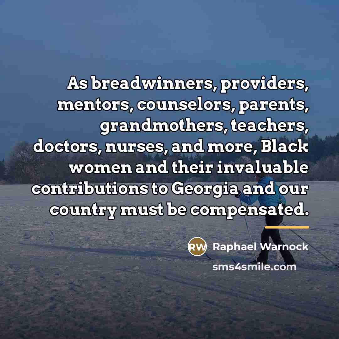 “As breadwinners, providers, mentors, counselors, parents, grandmothers, teachers, doctors, nurses,…” quote by Raphael Warnock