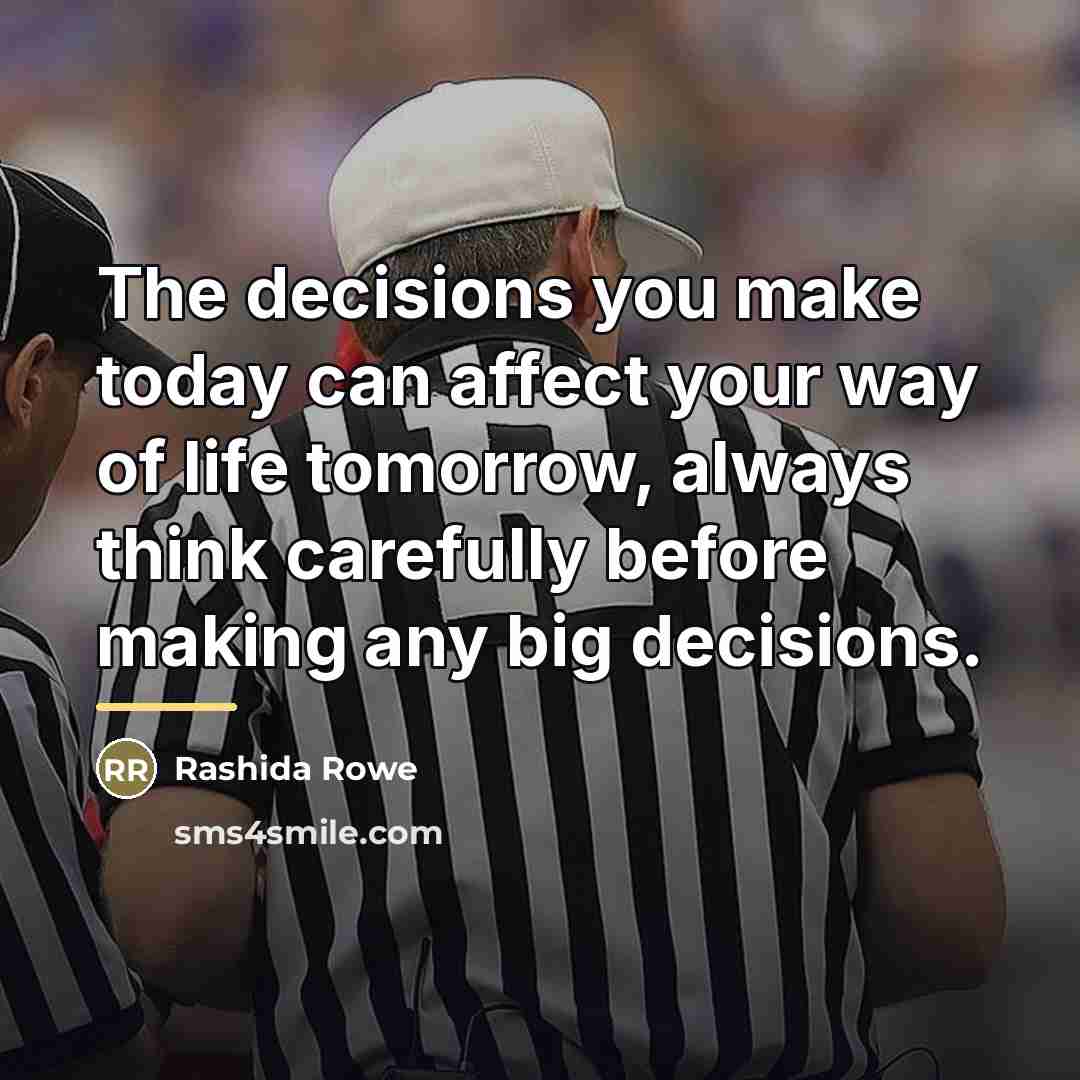 “The decisions you make today can affect your way of…” quote by Rashida Rowe