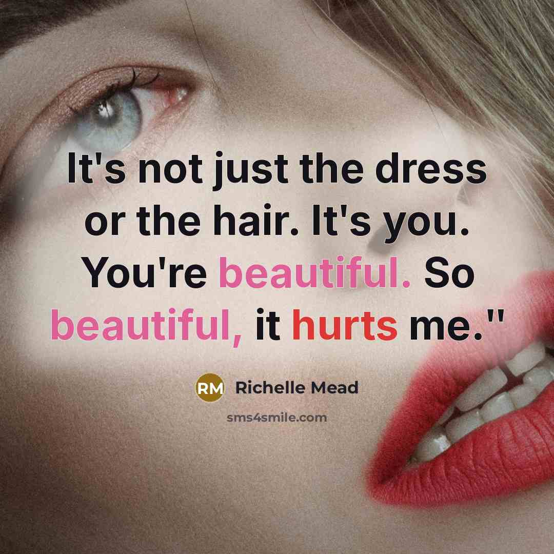 “Itʹs not just the dress or the hair. Itʹs you.…” quote by Richelle Mead