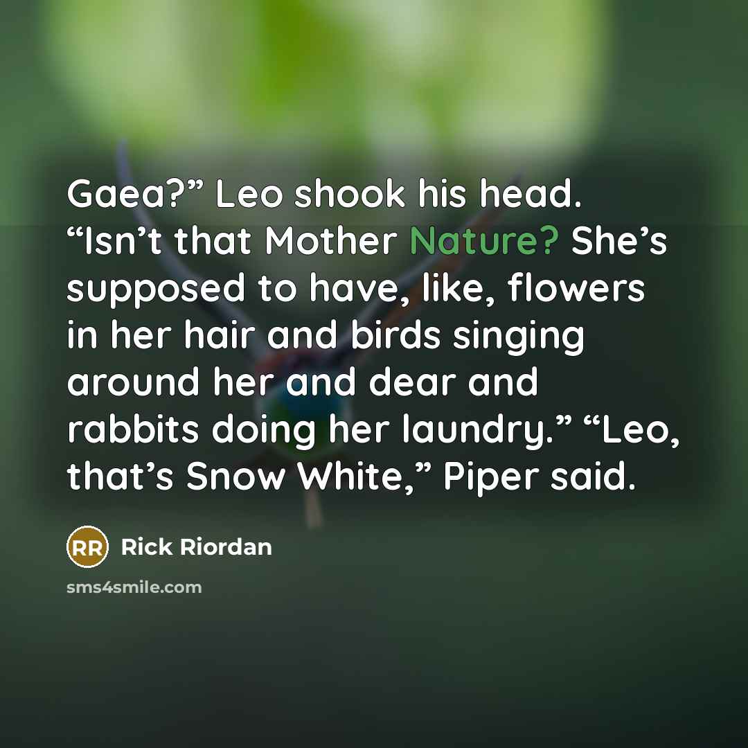 “Gaea?” Leo shook his head. “Isn’t that Mother Nature? She’s…” quote by Rick Riordan