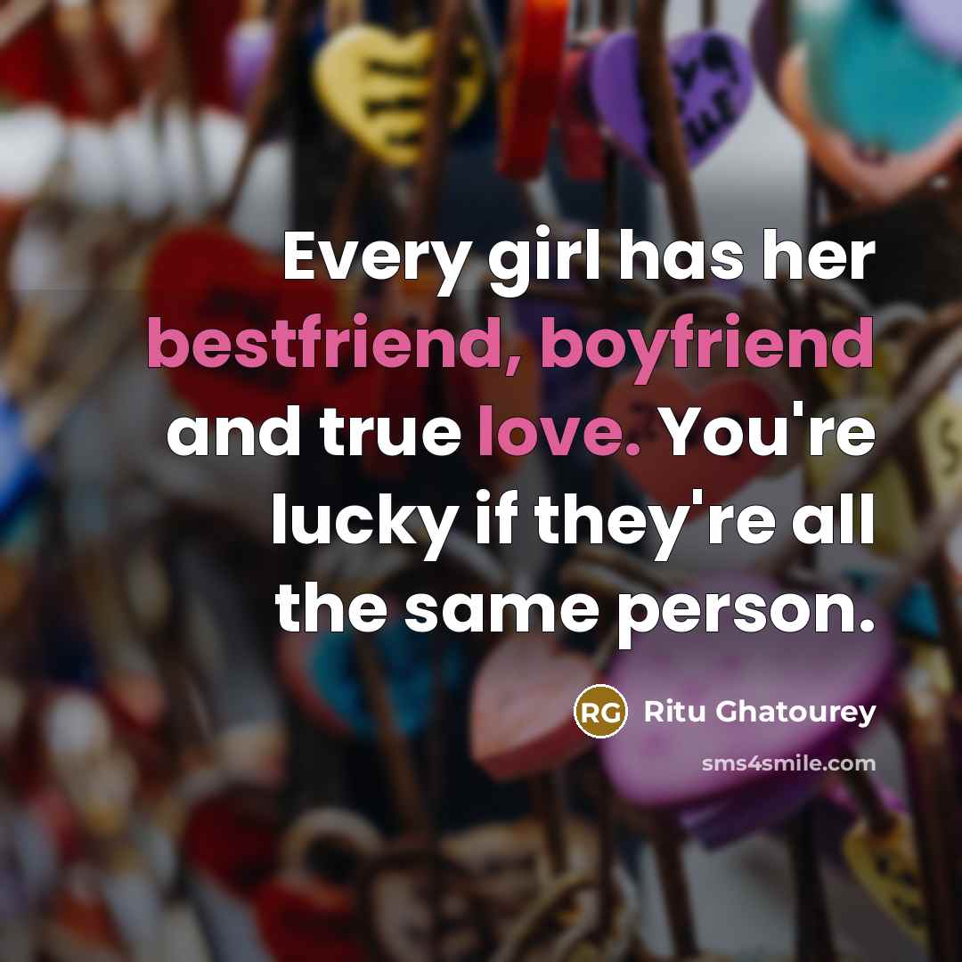 “Every girl has her bestfriend, boyfriend and true love. You're…” quote by Ritu Ghatourey
