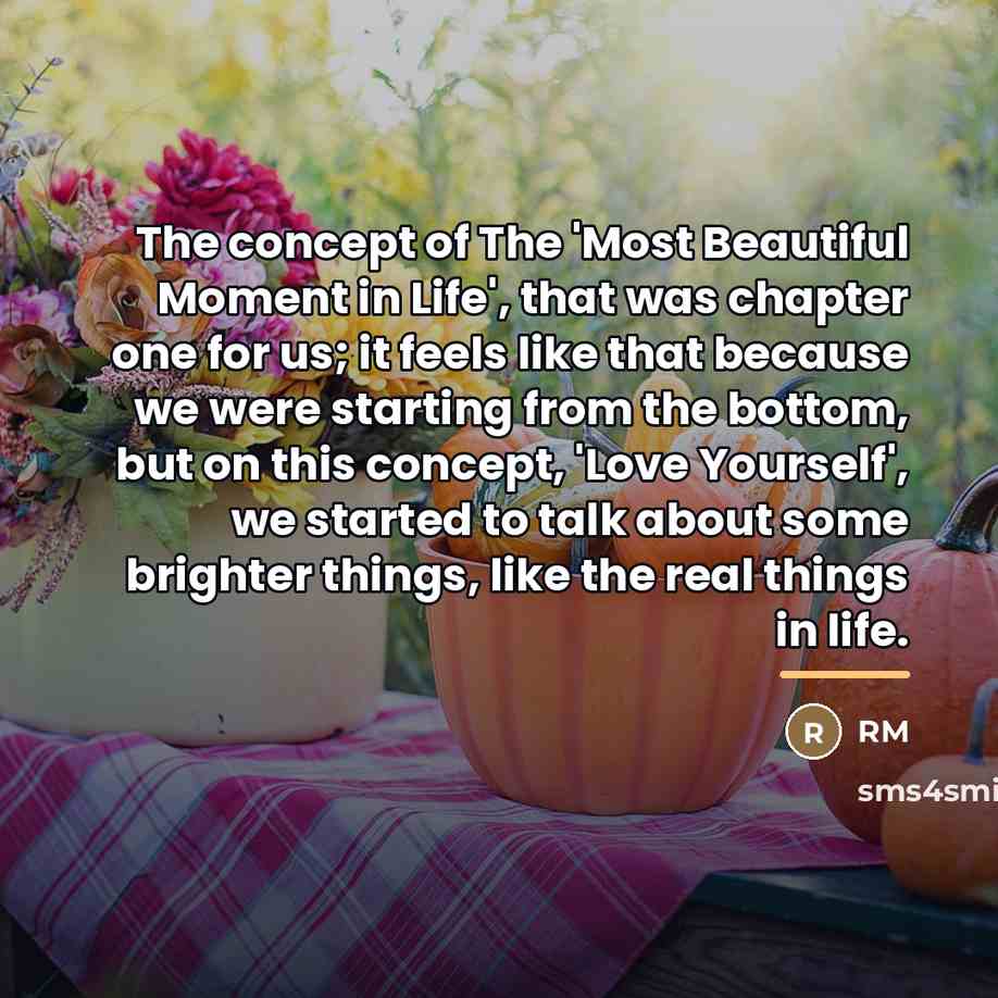 “The concept of The 'Most Beautiful Moment in Life', that…” quote by RM