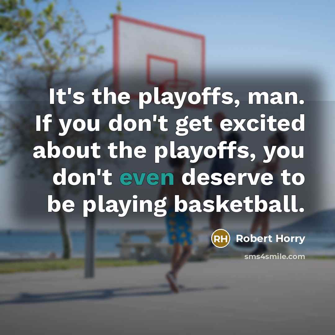 “It's the playoffs, man. If you don't get excited about…” quote by Robert Horry