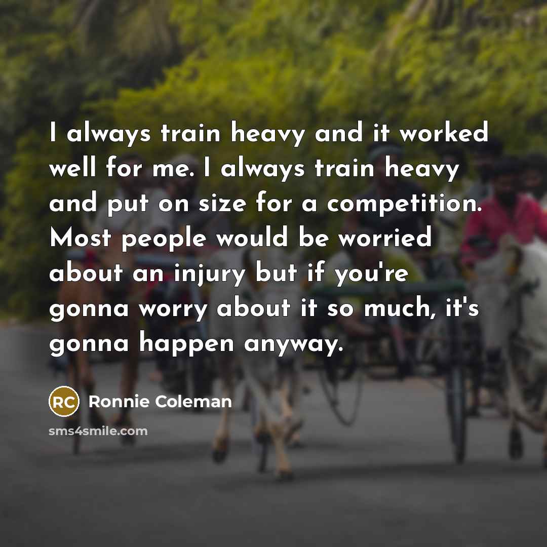 “I always train heavy and it worked well for me.…” quote by Ronnie Coleman