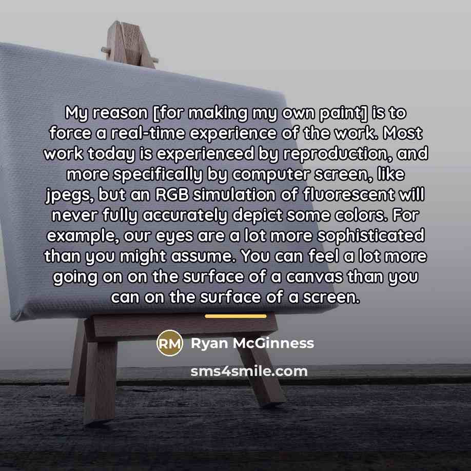“My reason [for making my own paint] is to force…” quote by Ryan McGinness