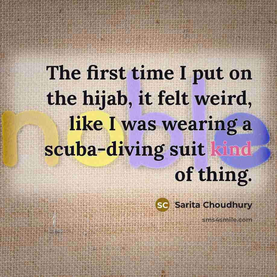 “The first time I put on the hijab, it felt…” quote by Sarita Choudhury