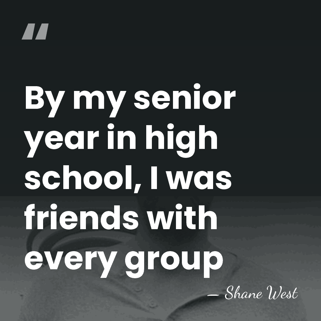 By my senior year in high school, I was friends with every&hellip; - Shane West