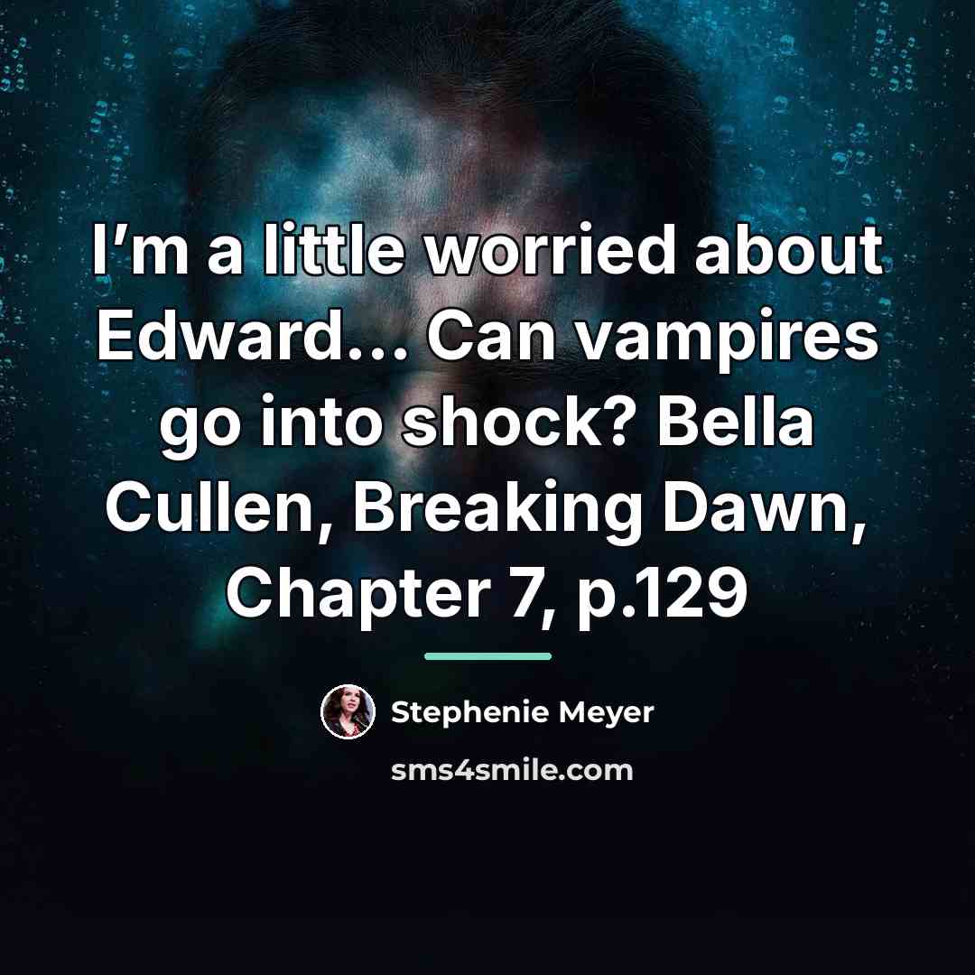 “I’m a little worried about Edward… Can vampires go into…” quote by Stephenie Meyer