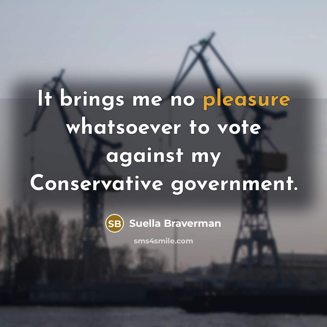 “It brings me no pleasure whatsoever to vote against my…” quote by Suella Braverman
