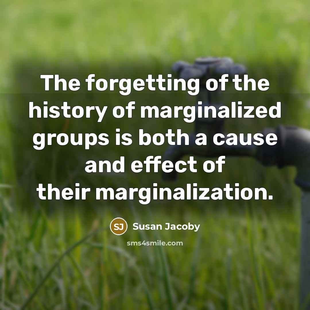 “The forgetting of the history of marginalized groups is both…” quote by Susan Jacoby