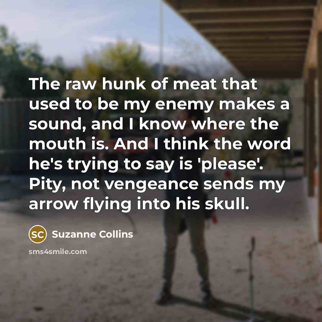 “The raw hunk of meat that used to be my…” quote by Suzanne Collins