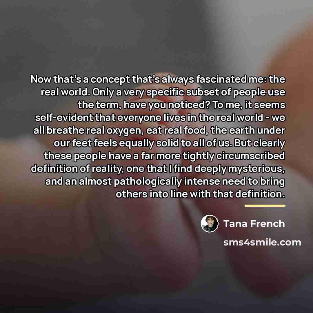 “Now that's a concept that's always fascinated me: the real…” quote by Tana French
