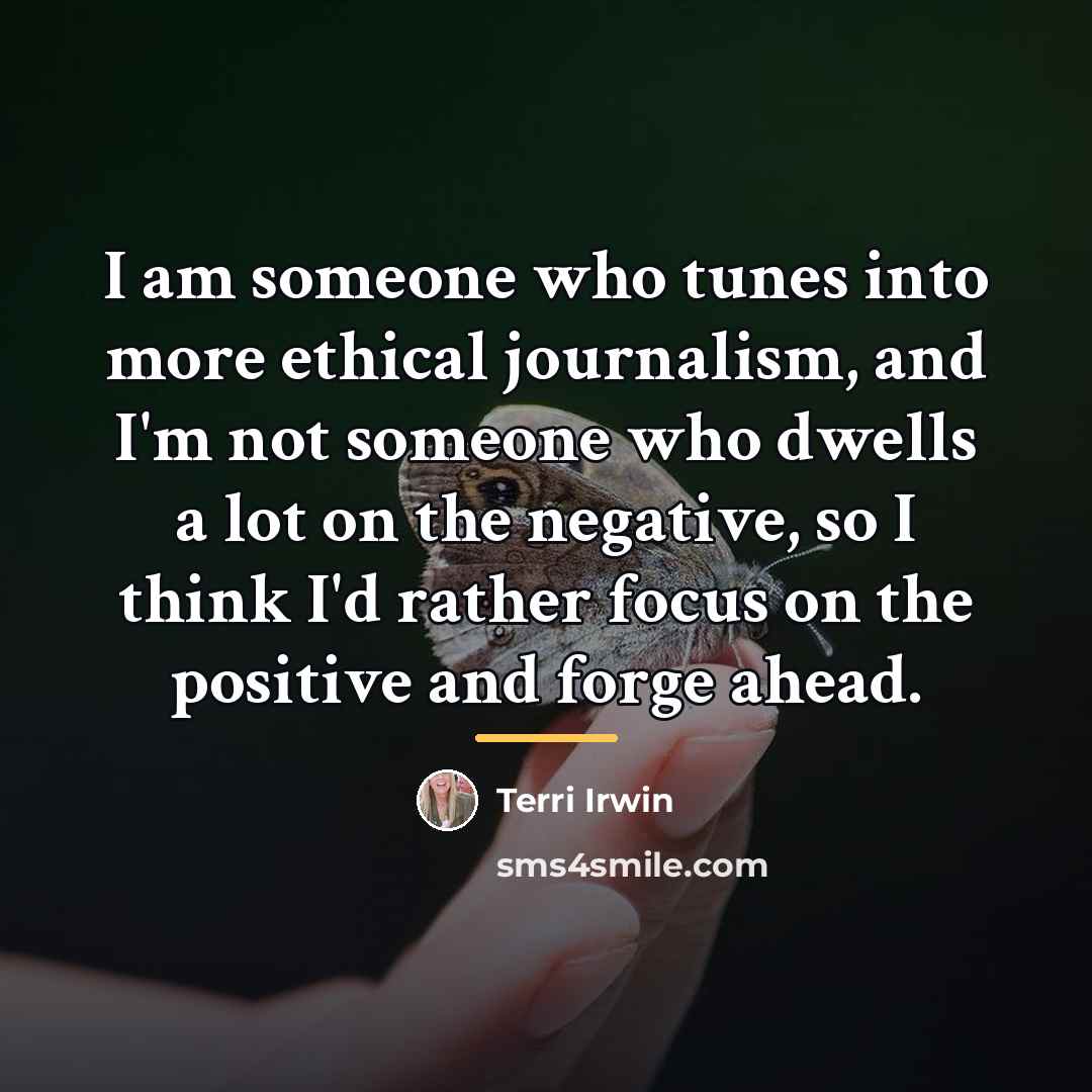 “I am someone who tunes into more ethical journalism, and…” quote by Terri Irwin
