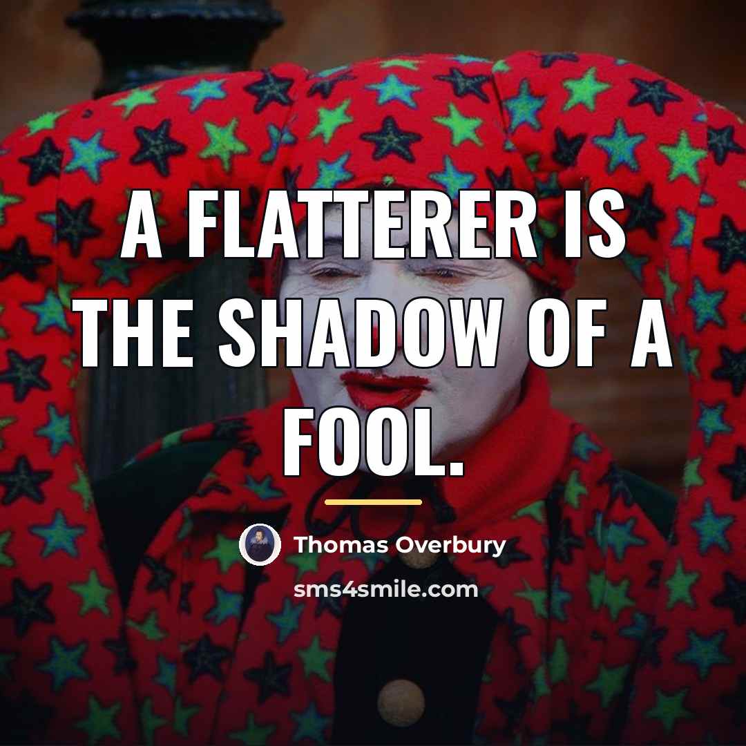 “A flatterer is the shadow of a fool.…” quote by Thomas Overbury