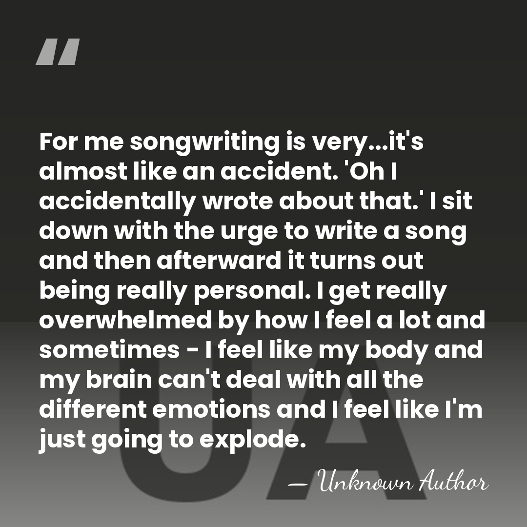 For me songwriting is very...it's almost like an accident. 'Oh I accidentally&hellip; - Unknown Author