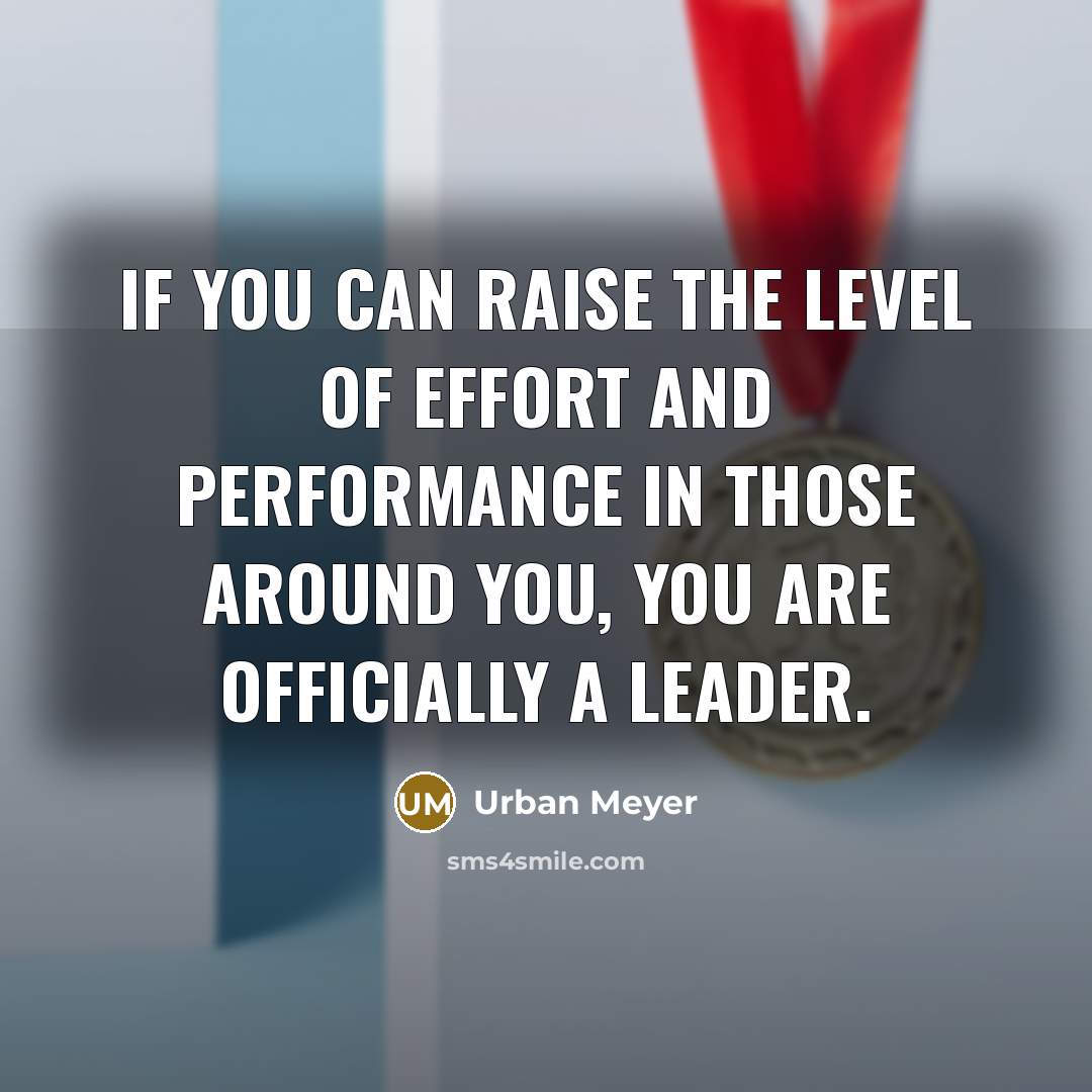“If you can raise the level of effort and performance…” quote by Urban Meyer