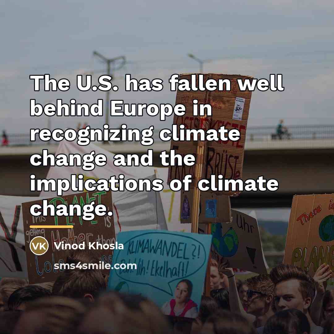 “The U.S. has fallen well behind Europe in recognizing climate…” quote by Vinod Khosla