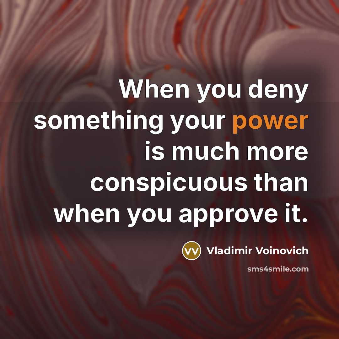 “When you deny something your power is much more conspicuous…” quote by Vladimir Voinovich