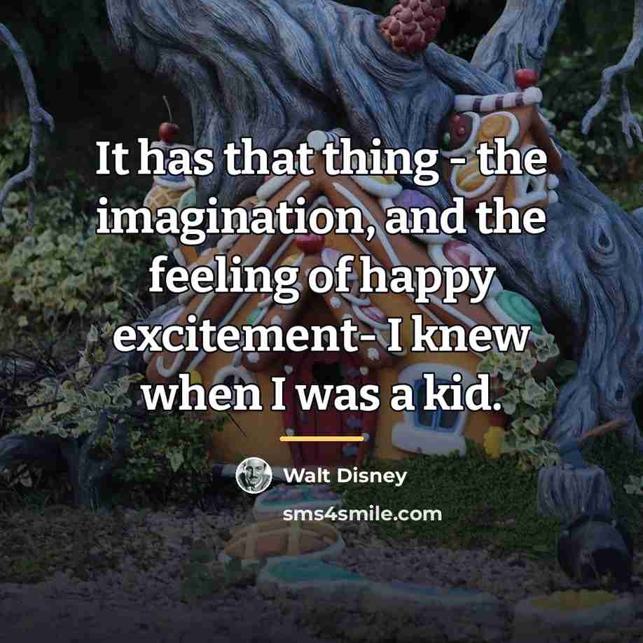 “It has that thing - the imagination, and the feeling…” quote by Walt Disney