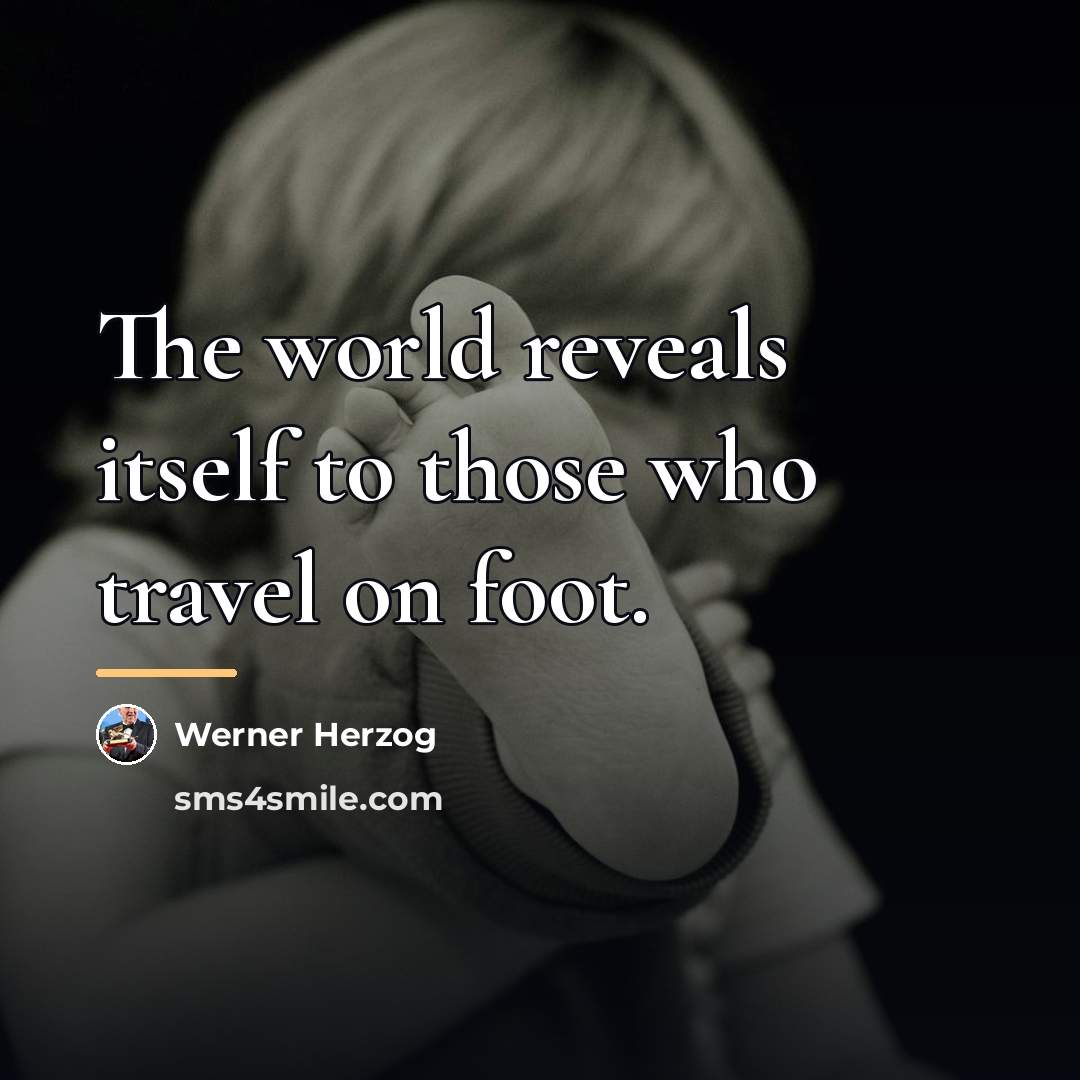 “The world reveals itself to those who travel on foot.…” quote by Werner Herzog