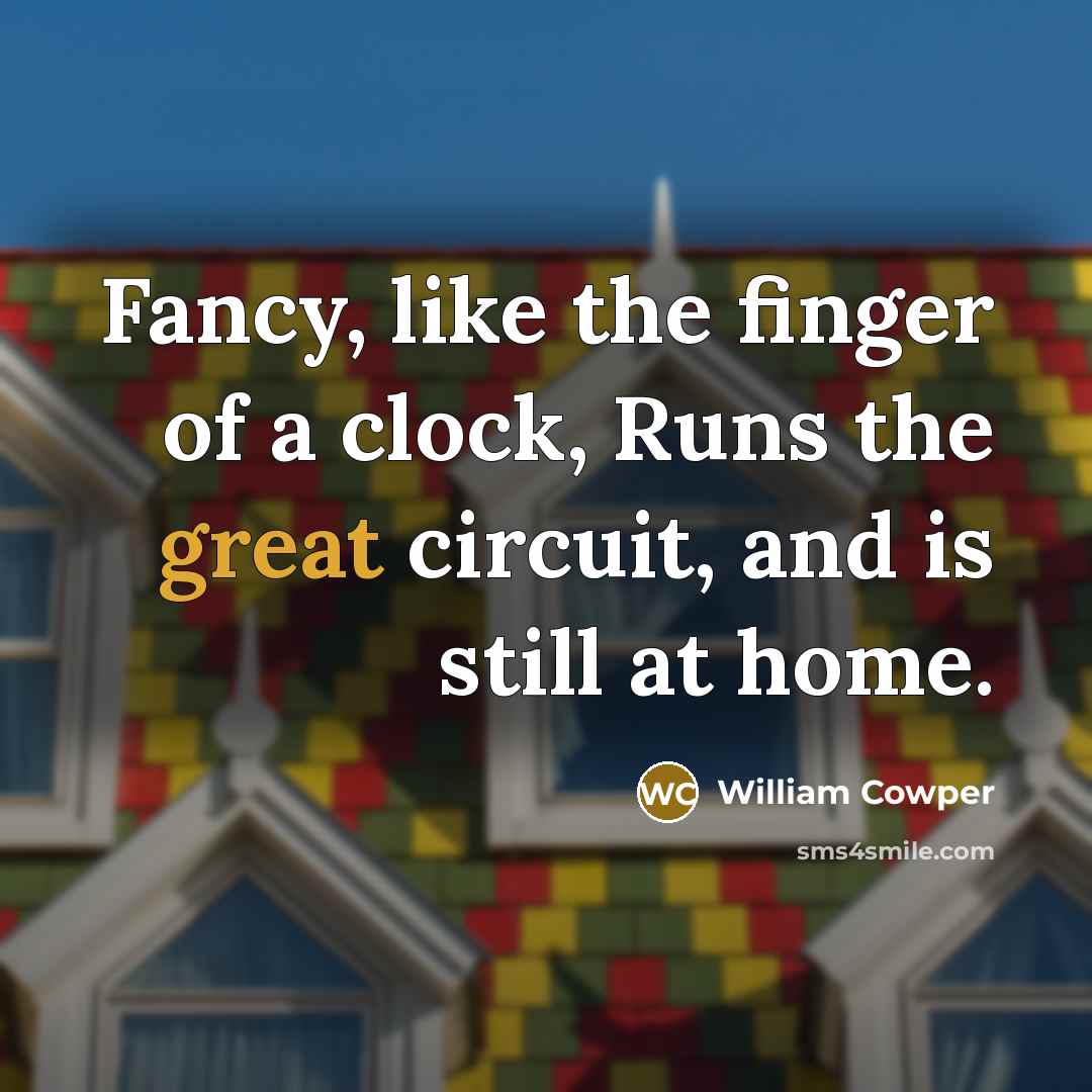 “Fancy, like the finger of a clock, Runs the great…” quote by William Cowper