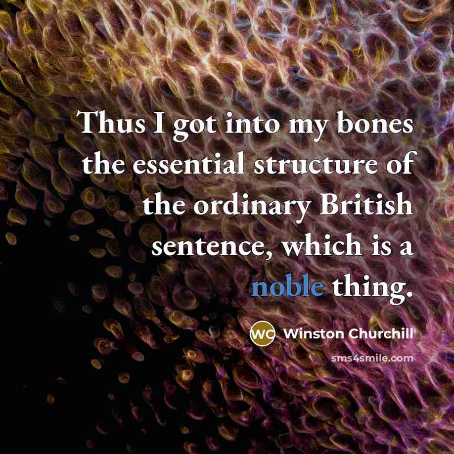 “Thus I got into my bones the essential structure of…” quote by Winston Churchill