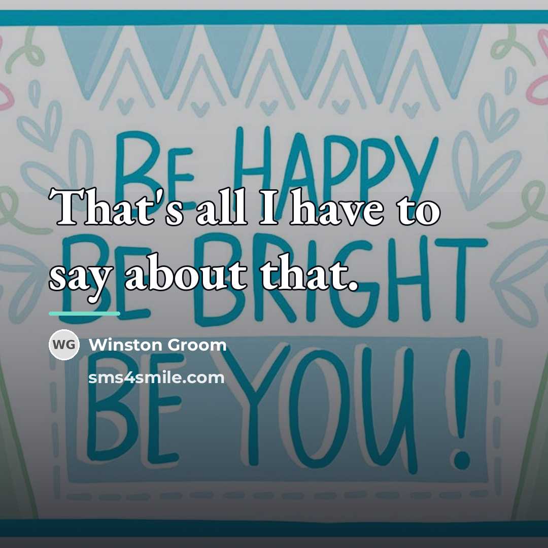 “That's all I have to say about that.…” quote by Winston Groom