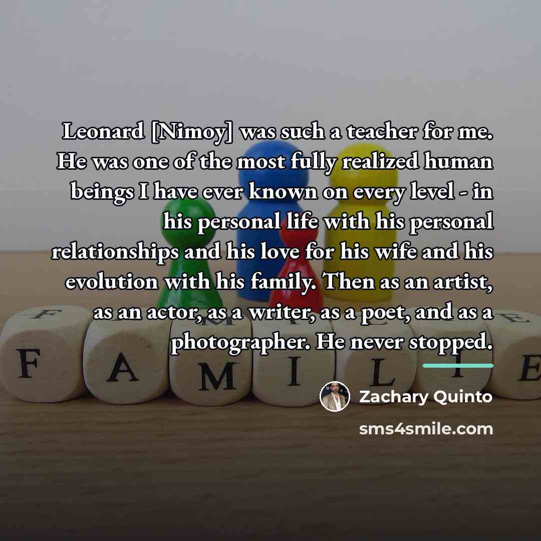 “Leonard [Nimoy] was such a teacher for me. He was…” quote by Zachary Quinto