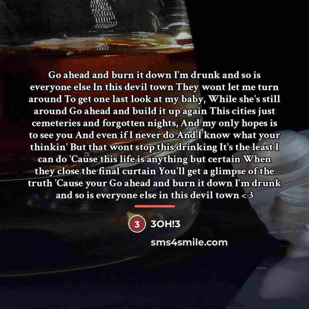 “Go ahead and burn it down I'm drunk and so…” quote by 3OH!3